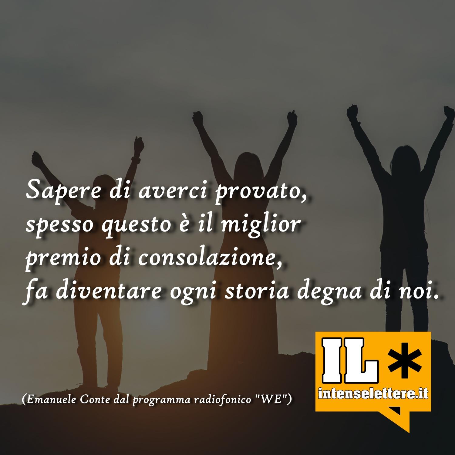 Sapere di averci provato, spesso questo è il miglior premio di consolazione - radioshow We - Emanuele Conte